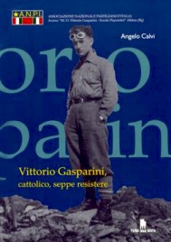 ANGELO CALVI VITTORIO GASPARINI, Cattolico, seppe resistere Pagg. 96 – Quaderni dell’ANPI di Albino, Tera Mata Edizioni